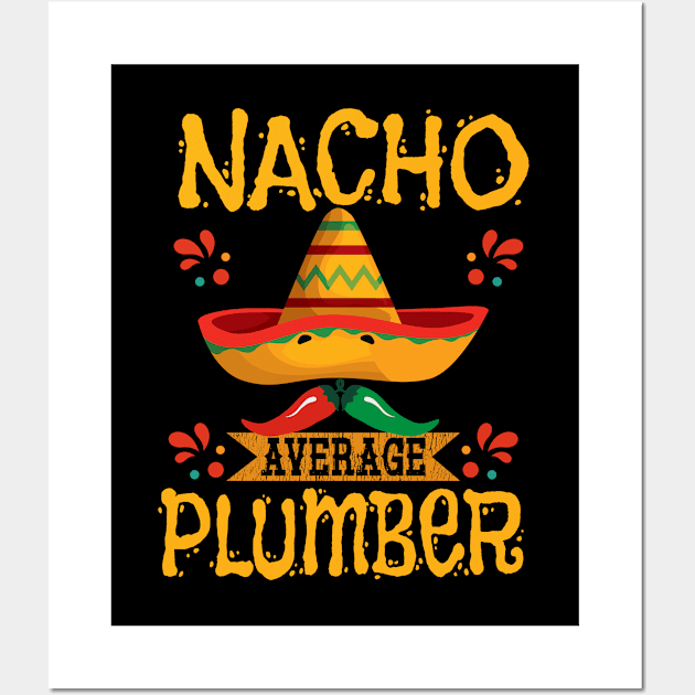 Plumber - Nacho Average Plumber Wall Art by Kudostees